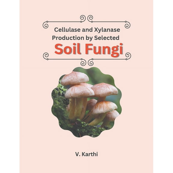Cellulase And Xylanase Production By Selected Soil Fungi (Paperback)
