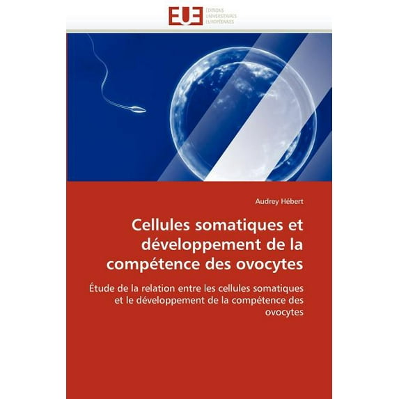 Omn.Univ.Europ.: Cellules Somatiques Et Développement de la Compétence Des Ovocytes (Paperback)