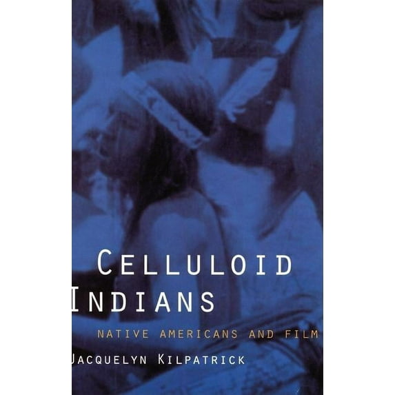 Celluloid Indians: Native Americans and Film, (Paperback)