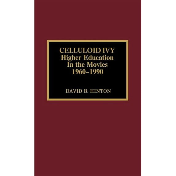 Celluloid Ivy: Higher Education in the Movies 1960-1990, (Hardcover)