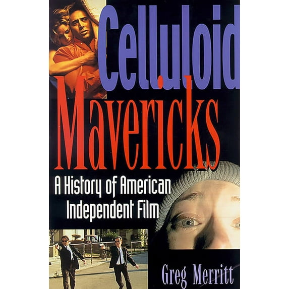 Celluloid Mavericks: A History of American Independent Film Making, (Paperback)