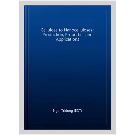Cellulose to Nanocelluloses : Production, Properties and Applications