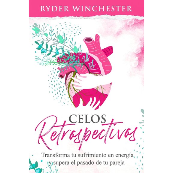 Celos retrospectivos: Transforma tu sufrimiento en energa y supera el pasado de tu pareja (Paperback)