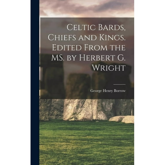 Celtic Bards, Chiefs and Kings. Edited From the MS. by Herbert G. Wright, (Hardcover)