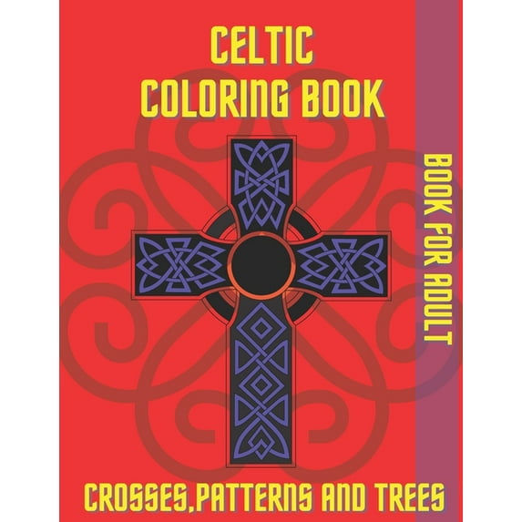 Celtic Coloring Book Crosses Patterns and Trees: Book For Adult Relaxation Stress Relieving, (Paperback)