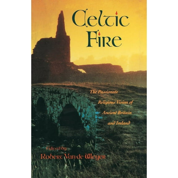 Celtic Fire: The Passionate Religious Vision of Ancient Britain and Ireland, (Paperback)