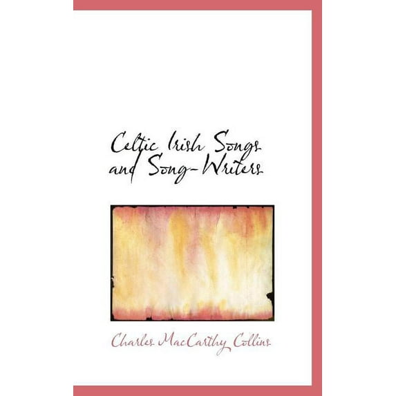Celtic Irish Songs and Song-Writers (Hardcover)