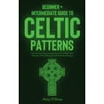 thumbnail image 1 of Celtic Patterns: Beginner + Intermediate Guide to Celtic Patterns: Celtic Art and Design Compendium: How to Make Celtic , (Paperback), 1 of 1