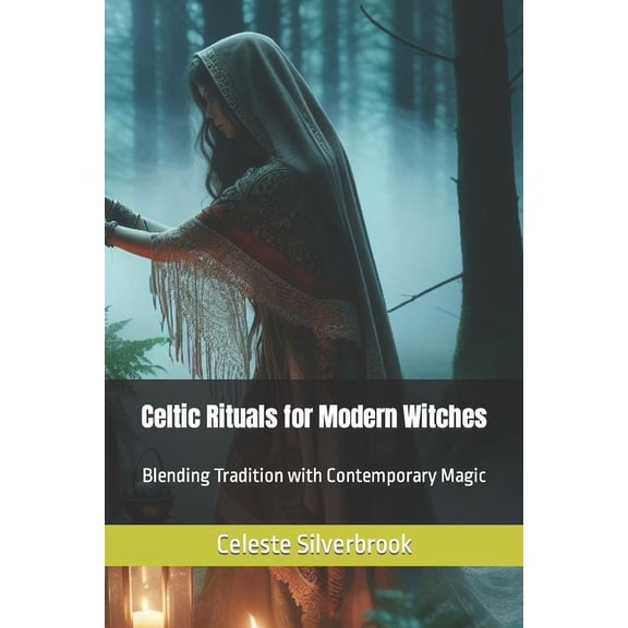 Celtic Rituals for Modern Witches: Blending Tradition with Contemporary Magic (Paperback)