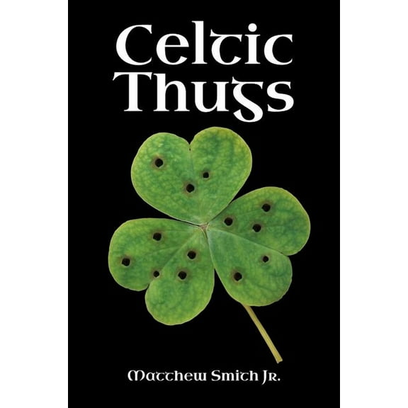 Celtic Thugs  Paperback  Matthew Smith Jr.
