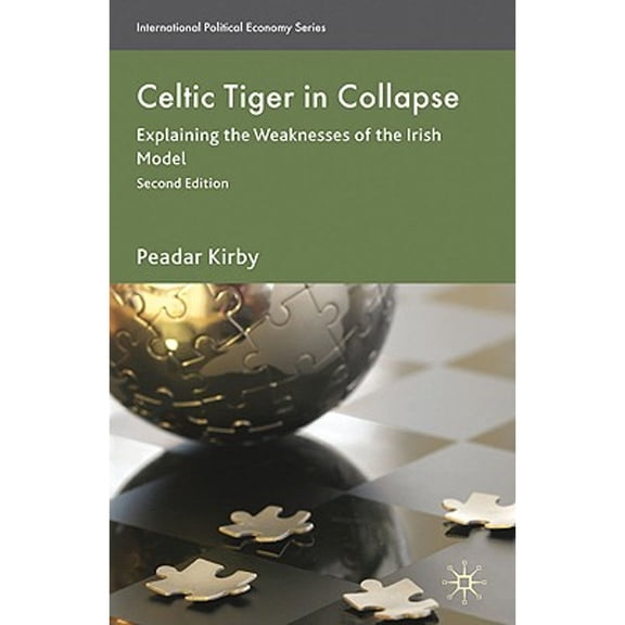 Pre-Owned Celtic Tiger in Collapse: Explaining the Weaknesses of Irish Model (Paperback 9780230237445) by Peadar Kirby
