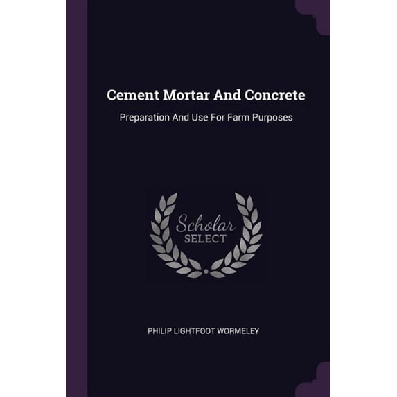 Cement Mortar And Concrete : Preparation And Use For Farm Purposes (Paperback)