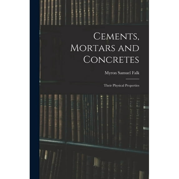 Cements, Mortars and Concretes : Their Physical Properties (Paperback)
