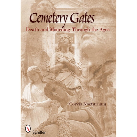 Pre-Owned Cemetery Gates: Death and Mourning Through the Ages (Paperback) 0764337874 9780764337871