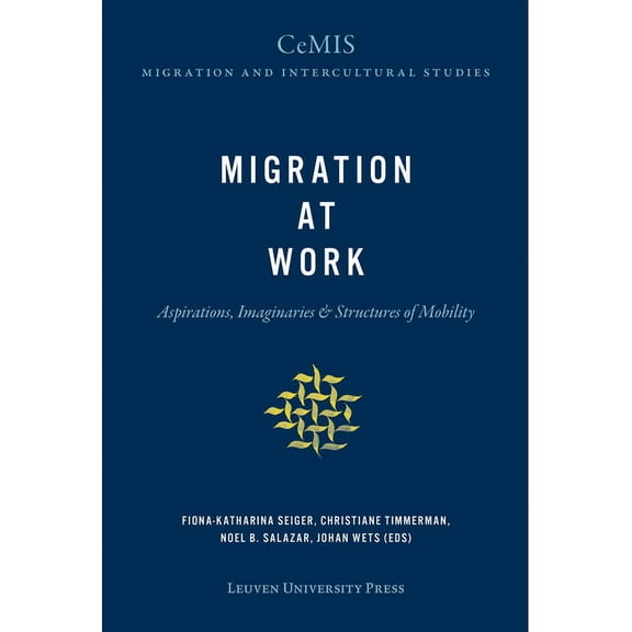 Cemis Migration and Intercultural Studie Migration at Work: Aspirations, Imaginaries & Structures of Mobility, Book 5, (Paperback)