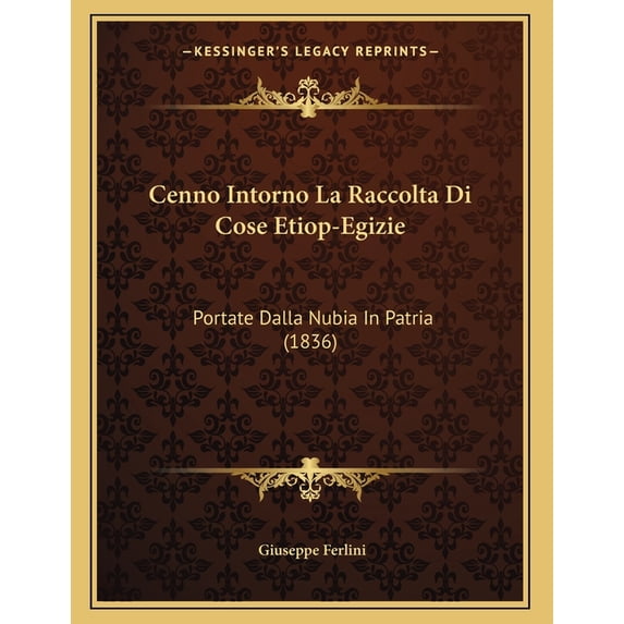 Cenno Intorno La Raccolta Di Cose Etiop-Egizie: Portate Dalla Nubia in Patria (1836) Paperback