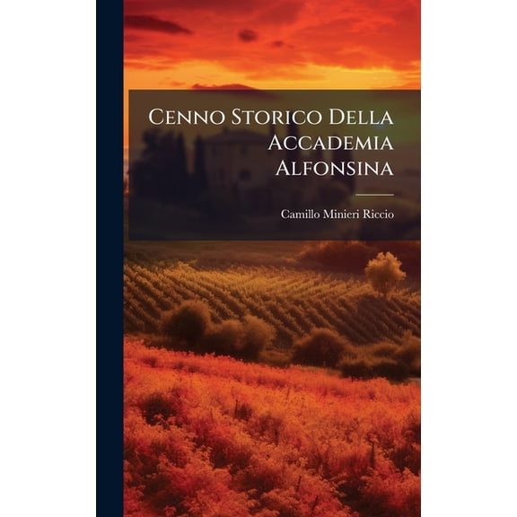 Cenno Storico Della Accademia Alfonsina, (Hardcover)