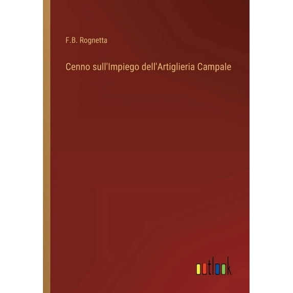 Cenno sullImpiego dellArtiglieria Campale Italian Edition Paperback 3368209124 9783368209124 F B Rognetta