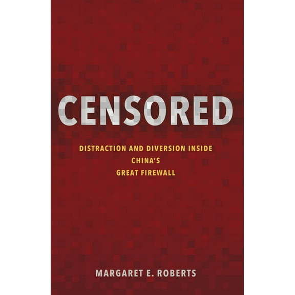 Censored: Distraction and Diversion Inside China's Great Firewall, (Hardcover)