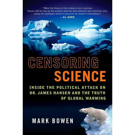 Censoring Science: Inside the Political Attack on Dr. James Hansen and the Truth of Global Warming, (Paperback)