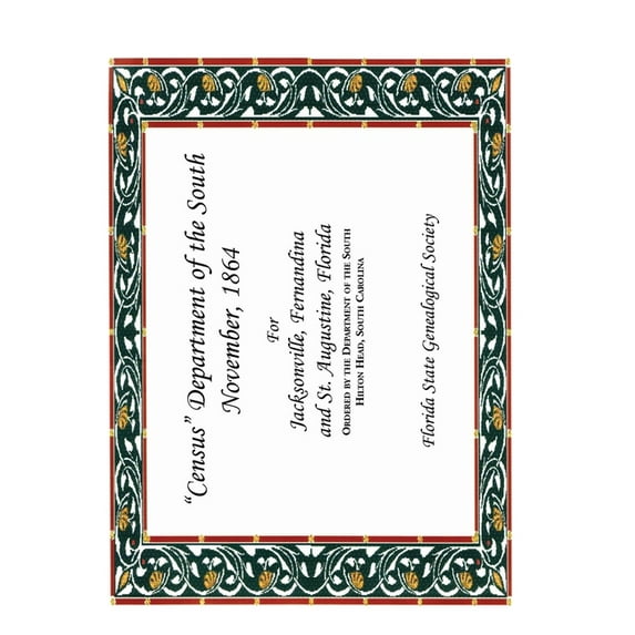 Census Department of the South, November, 1864 : For Jacksonville, Fernandina and St. Augustine, Florida. Ordered by the Department of the South, Hilton Head, South Carolina