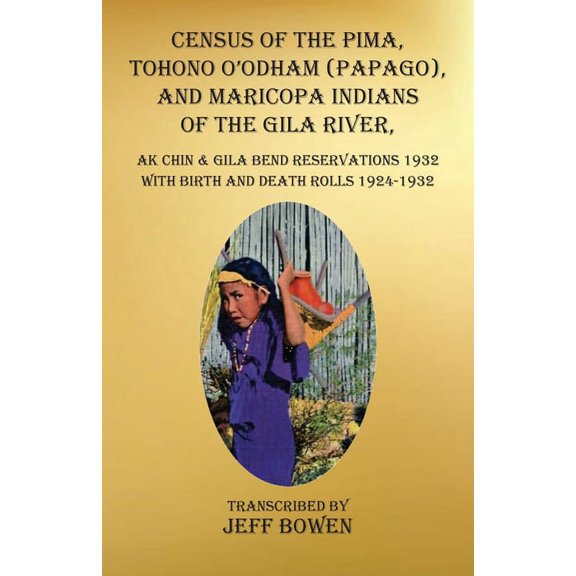 Census of the Pima, Tohono O'odham (Papago), and Maricopa Indians of the Gila River, Ak Chin & Gila Bend Reserv, (Paperback)