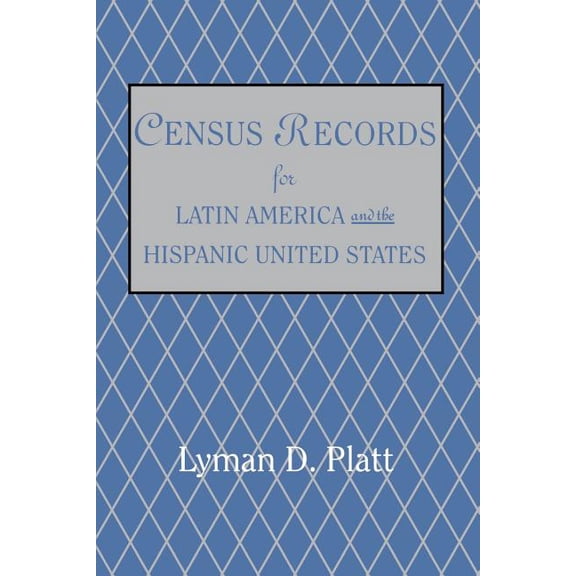 Census Records for Latin America and the Hispanic United States Paperback Lyman De Platt