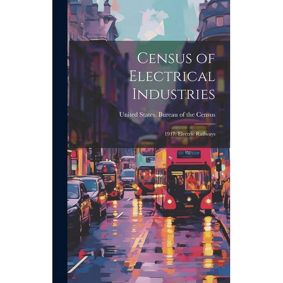 Census of Electrical Industries : 1917: Electric Railways (Hardcover)