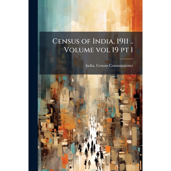 Census of India, 1911 .. Volume vol 19 pt 1 (Paperback)