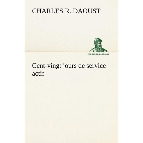 Cent-Vingt Jours de Service Actif (Paperback)