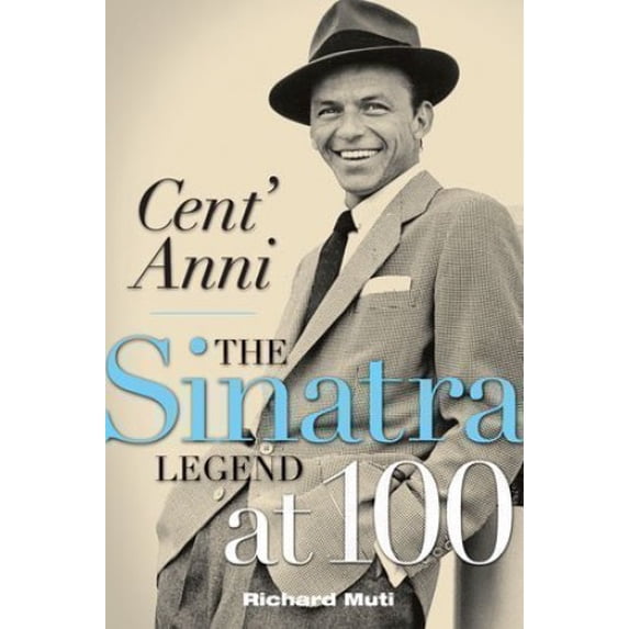 Pre-Owned Cent'Anni: The Sinatra Legend at 100 (Paperback) 0990988945 9780990988946