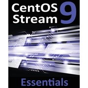CentOS Stream 9 Essentials Learn to Install, Administer, and Deploy CentOS Stream 9 Systems, Paperback