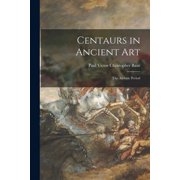 Centaurs in Ancient Art; the Archaic Period Paperback 1015054366 9781015054363 Baur, Paul Victor Christopher 1872-