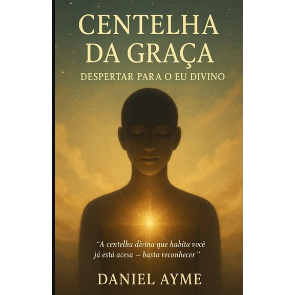 Centelha da Graa: Despertar para o Eu Divino, (Paperback)