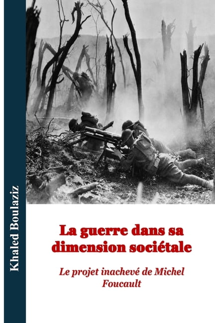 Centenaire de la Naissance de Michel Fou La guerre dans sa dimension sociétale: Le projet inachevé de Michel Foucault, Book 2, (Paperback)