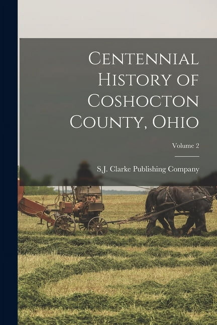 Centennial History of Coshocton County, Ohio; Volume 2 (Paperback)