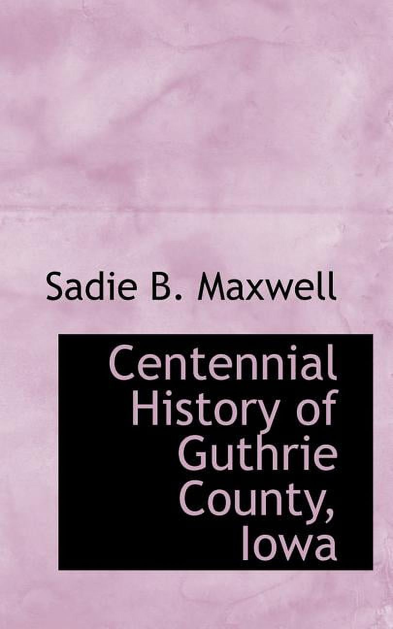 Centennial History of Guthrie County, Iowa (Paperback)