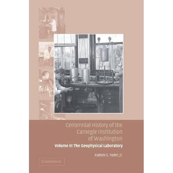 Centennial History of the Carnegie Institution of Washington: Volume 3, the Geophysical Laboratory, (Paperback)
