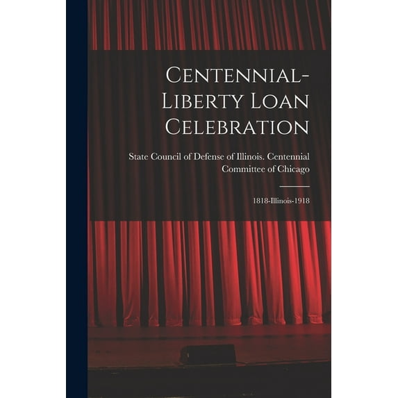 Centennial-Liberty Loan Celebration : 1818-Illinois-1918 (Paperback)