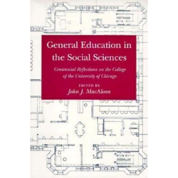 Centennial Publications of the University of Chicago Press: General Education in the Social Sciences : Centennial Reflections on the College of the University of Chicago (Paperback)