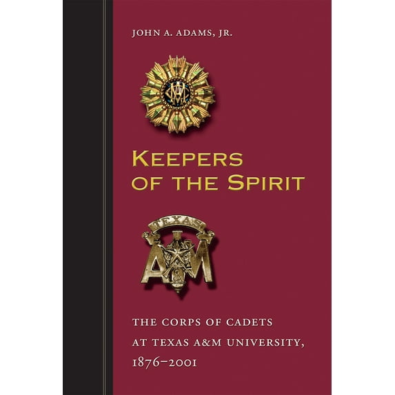 Centennial the Association of Former Stu Keepers of the Spirit: The Corps of Cadets at Texas A&m University, 1876-2001, Book 89, (Paperback)