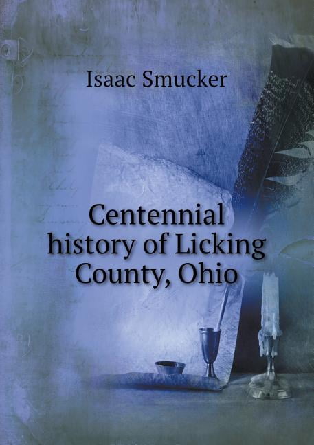 Centennial history of Licking County, Ohio (Paperback)