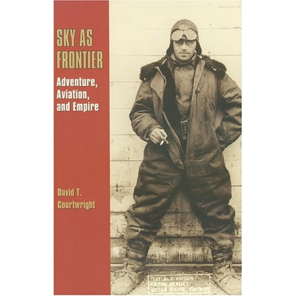 Pre-Owned Sky as Frontier: Adventure, Aviation, and Empire (Volume 11) (Centennial of Flight Series)