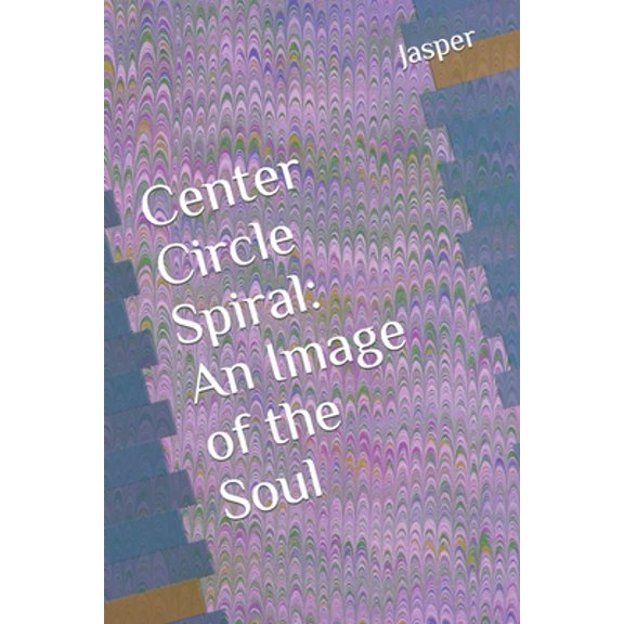 Pre-Owned Center Circle Spiral: An Image of the Soul (Paperback) 165561973X 9781655619731