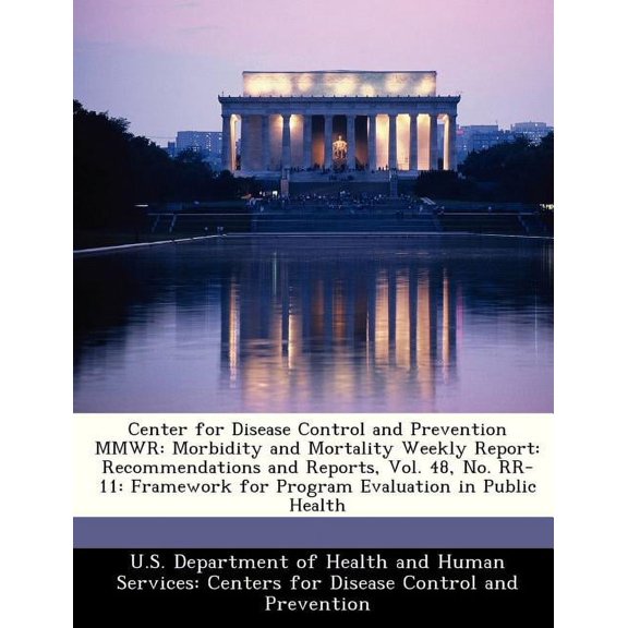 Center for Disease Control and Prevention Mmwr : Morbidity and Mortality Weekly Report: Recommendations and Reports, Vol. 48, No. RR-11: Framework for Program Evaluation in Public Health