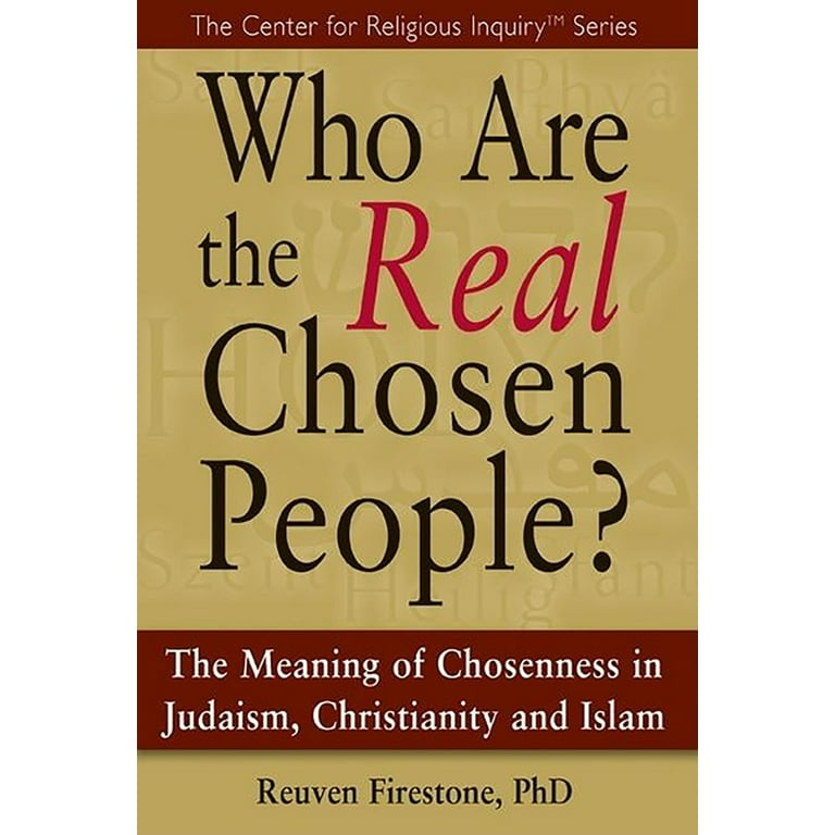 Who Are the Real Chosen People?: The Meaning of Choseness in Judaism,  Christianity and Islam (Center for Religious Inquiry) (Hardcover)
