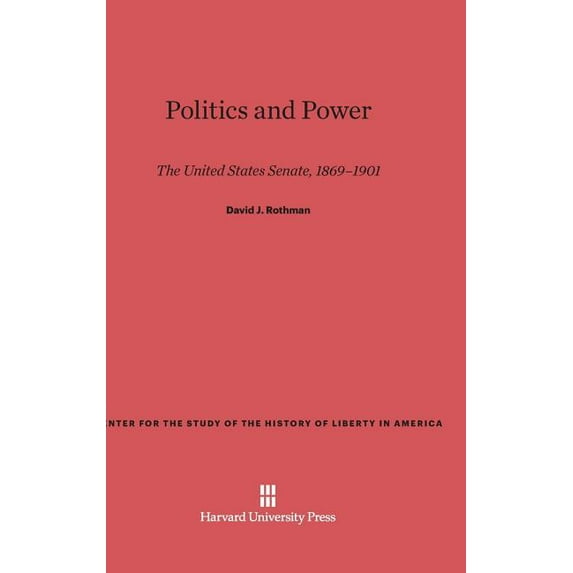 Center for the Study of the History of L Politics and Power: The United States Senate, 1869-1901, Book 8, (Hardcover)