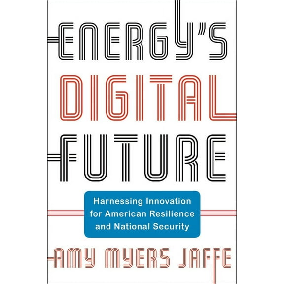 Center on Global Energy Policy Energy's Digital Future: Harnessing Innovation for American Resilience and National Security, (Hardcover)