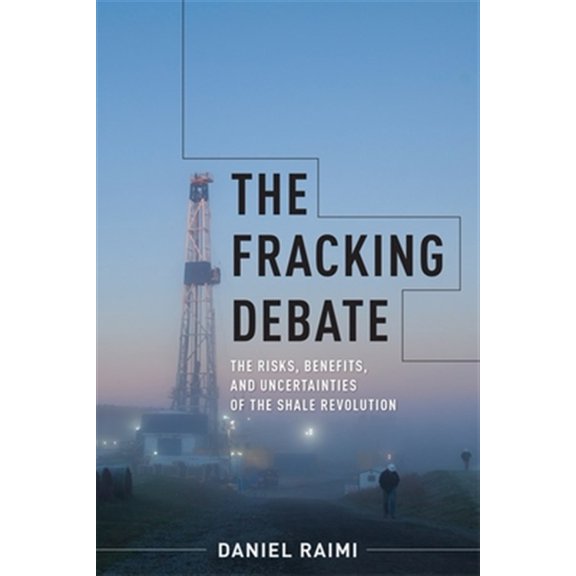 Pre-Owned Pre-owned Fracking Debate : The Risks, Benefits, and Uncertainties of the Shale Revolution, Hardcover by Raimi, Daniel, ISBN 0231184867, ISBN-13 9780231184861