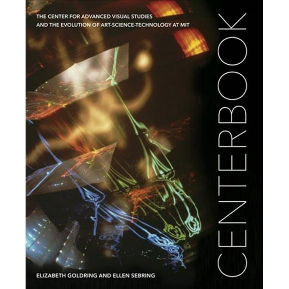 Centerbook : The Center for Advanced Visual Studies and the Evolution of Art-Science-Technology at MIT (Hardcover)